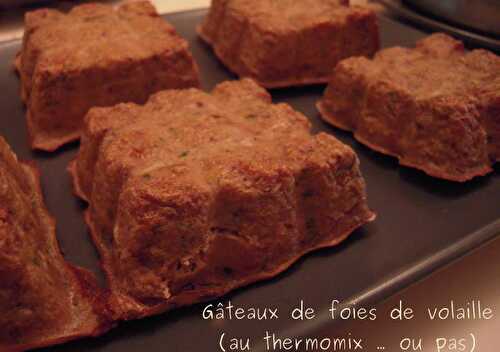 GÂTEAUX DE FOIES DE VOLAILLE (AU THERMOMIX OU PAS ...)