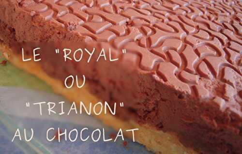 LE "ROYAL" OU "TRIANON" AU CHOCOLAT