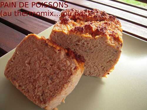 PAIN DE POISSONS (AU THERMOMIX ... OU PAS !)