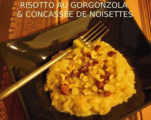 RISOTTO AU GORGONZOLA & CONCASSÉE DE NOISETTES