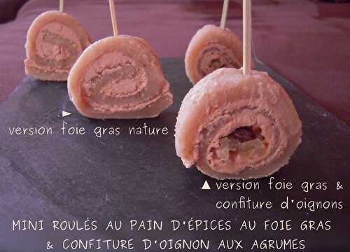 ROULÉS DE PAIN D'ÉPICES AU FOIE GRAS & CONFITURE D'OIGNONS AUX AGRUMES