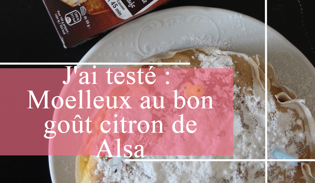 J'ai testé : Moelleux au bon goût Citron de Alsa