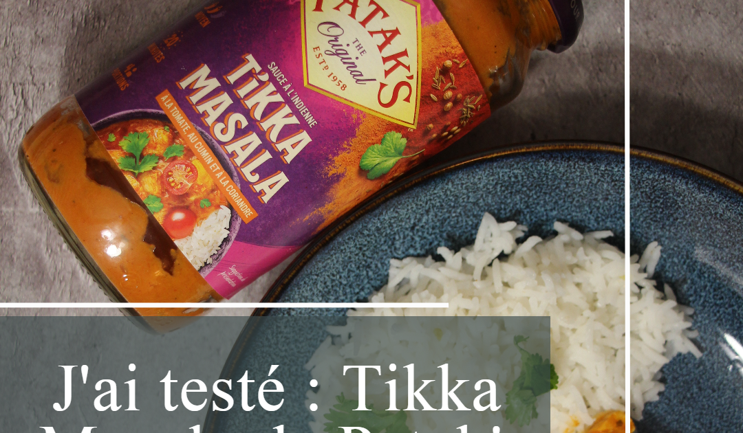 J'ai testé : Sauce Tikka massala de chez Patak's