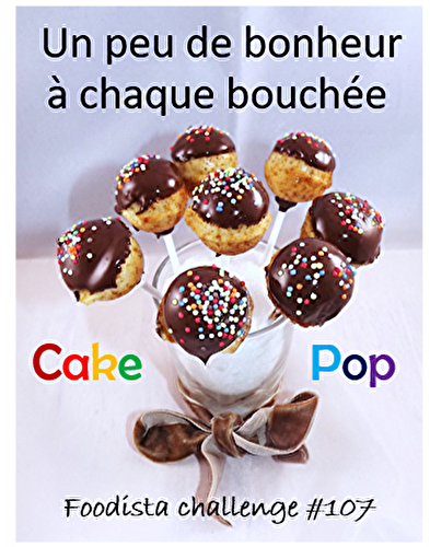Participez au Prochain Défi Culinaire : Le Foodista Challenge 107  "Cake Pops" !