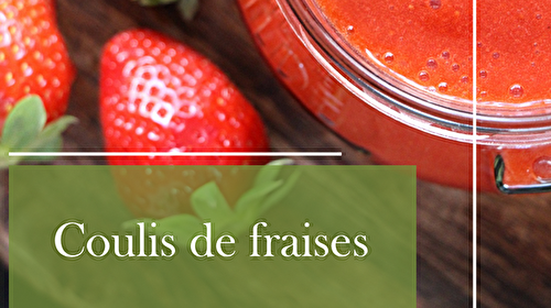 Coulis de fraises maison : une recette simple et délicieuse