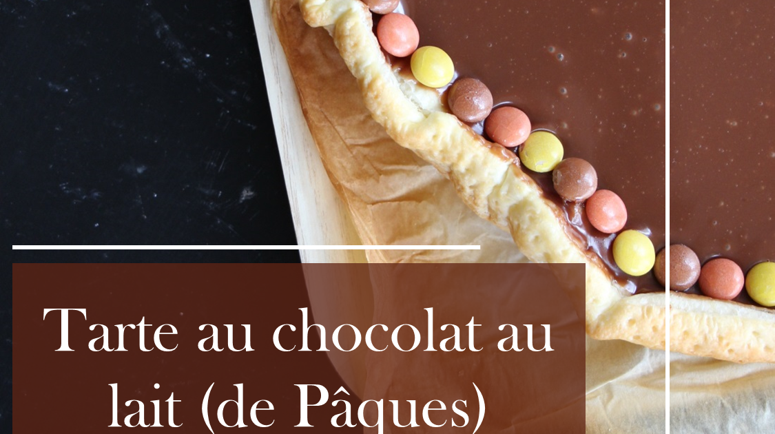 Tarte au chocolat au lait et beurre salé (utilisation des chocolats de Pâques)