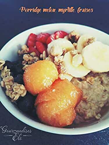 Porridge Melon myrtilles & fraises