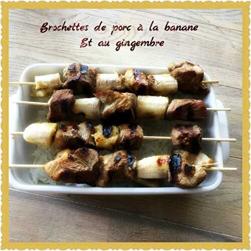 Brochettes de porc à la banane et au gingembre ( 450 cal/par personne)