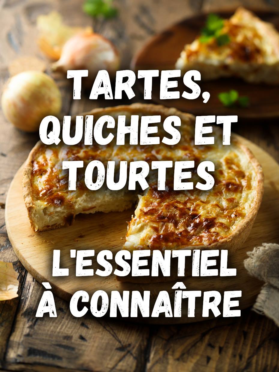 Tartes, quiches et tourtes : L’Essentiel à Connaître (+ Recettes)