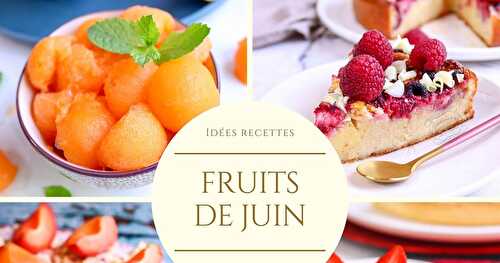 130 idées recettes avec les fruits du mois de juin