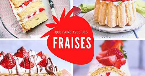 14 desserts aux fraises irrésistibles ! Gâteaux, tiramisu, fraisier, tartes, etc