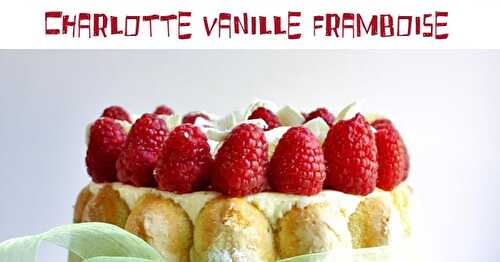 Charlotte vanille framboises