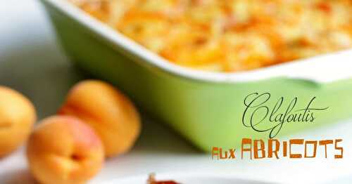 Clafoutis aux abricots et fleur d'oranger