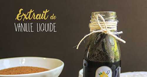 Extrait de vanille liquide maison (avec ou sans alcool)