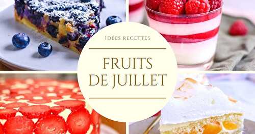 Les fruits du mois de Juillet - 100 recettes !
