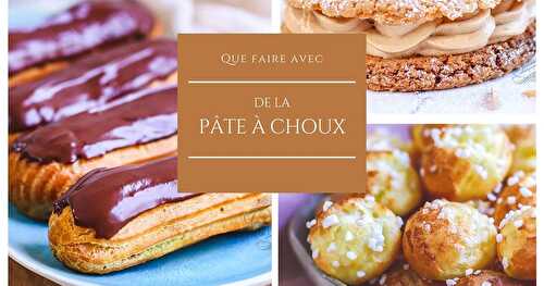 Que faire avec de la pâte à choux ? 14 idées recettes