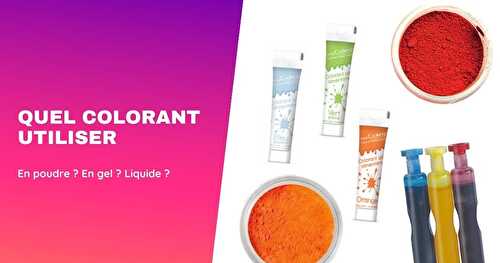 Quel colorant utiliser : poudre, gel ou liquide ?