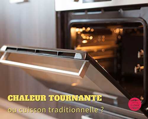 Chaleur tournante ou cuisson traditionnelle ?