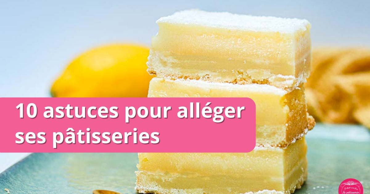 10 astuces faciles pour alléger ses pâtisseries