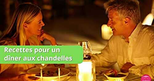 Dîner aux chandelles : nos meilleures recettes