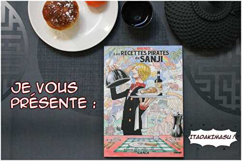 Je vous présente : One Piece - Les Recettes pirates de Sanji - Itadakimasu !