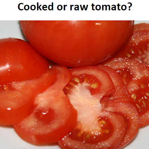 Cooked or raw tomato?