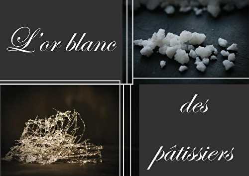 L'Or blanc des pâtissiers