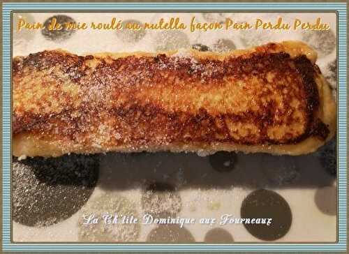 PAIN DE MIE ROULE AU NUTELLA FACON PAIN PERDU