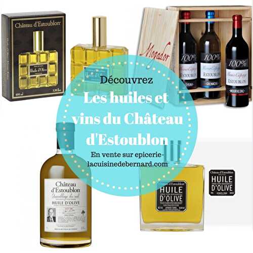 L'artisan de la semaine : les huiles et vins du Château d'Estoublon - La cuisine de Bernard