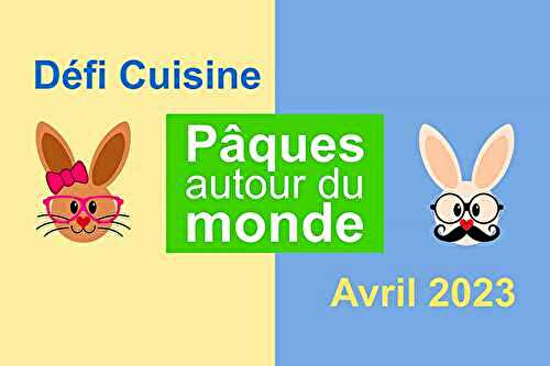 Défi cuisine avril 2023  « Pâques autour du monde »