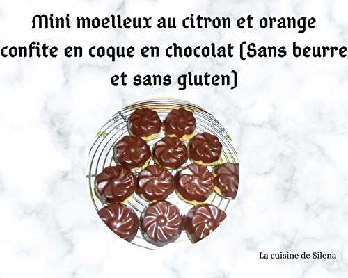 Mini moelleux au citron et orange confite en coque au chocolat (sans beurre et sans gluten)