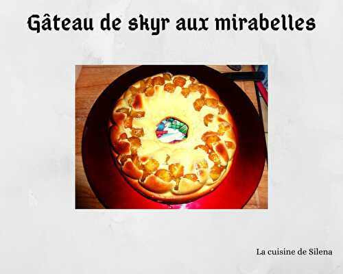 Gâteau au skyr et aux mirabelles (Recette autour d'un ingrédient#77) - La cuisine de Silena