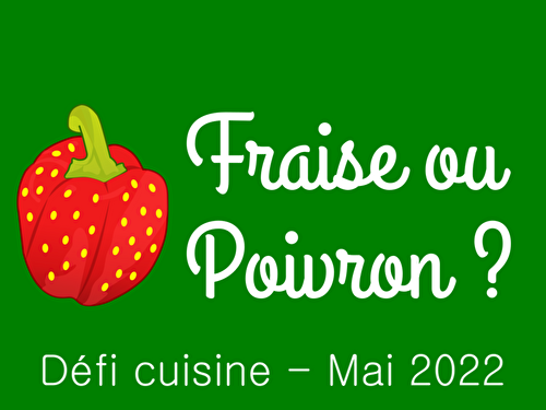 Résultat du défi du mois de Mai 2022 - Fraise ou poivron