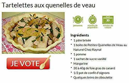 VOTEZ POUR MES TARTELETTES AUX QUENELLES DE VEAU, POMMES FONDANTES ET FOIE GRAS [#CONCOURS]