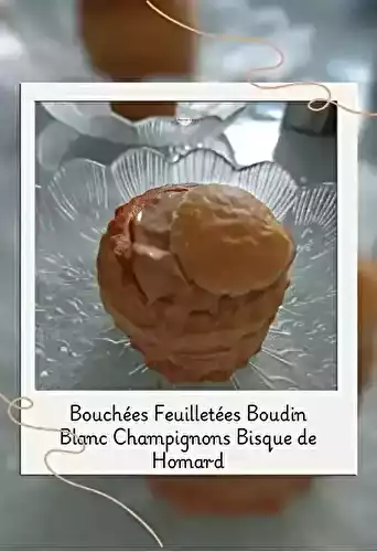 Bouchées Feuilletées Boudin Blanc Champignons Bisque de Homard
