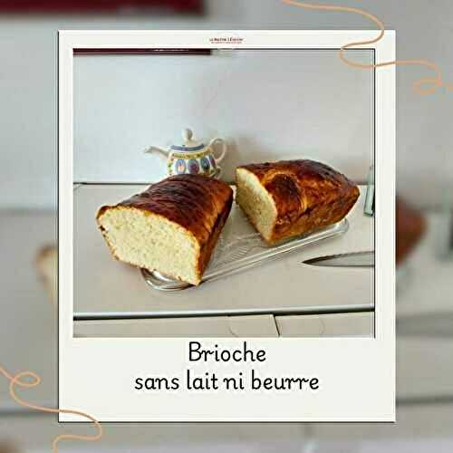 Brioche sans beurre ni lait et pourtant si moelleuse