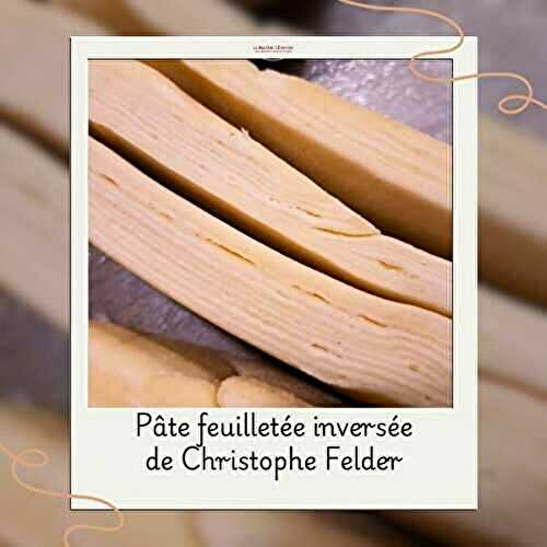 Pâte feuilletée inversée de Christophe Felder