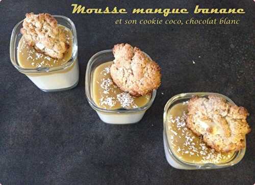 Mousse mangue banane et son cookie coco et chocolat blanc