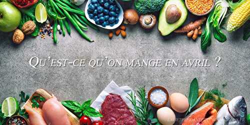 Calendrier de saison : qu'est-ce qu'on mange en avril ?