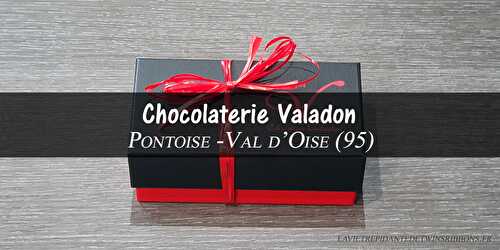J'ai testé pour vous : les chocolats artisanaux - Maison Valadon