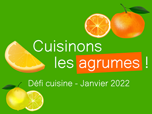   Défi recettes de cuisine janvier 2022 « Cuisinons les agrumes »