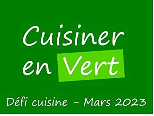 Défi Cuisine mars 2023 : « Cuisiner en vert »