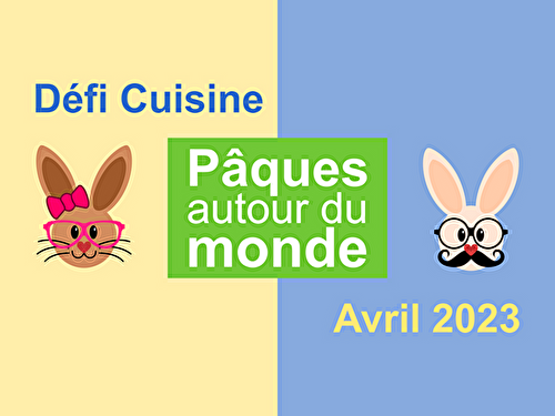 Défi cuisine avril 2023 « Pâques autour du monde »