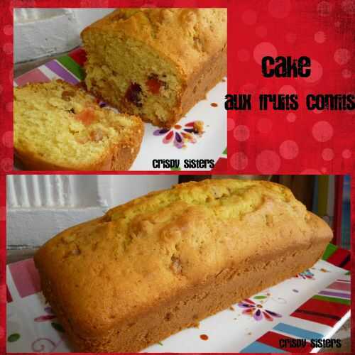 CAKE AUX FRUITS CONFITS - Le blog des crispy sisters