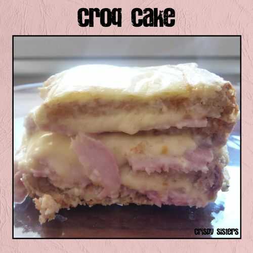Croque cake - Le blog des crispy sisters