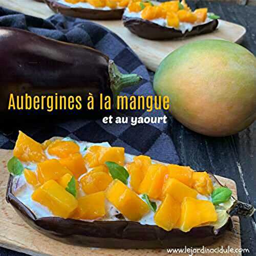 Aubergines au four, au yaourt et à la mangue - LE JARDIN ACIDULÉ
