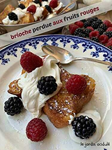 Brioche perdue aux fruits rouges - LE JARDIN ACIDULÉ