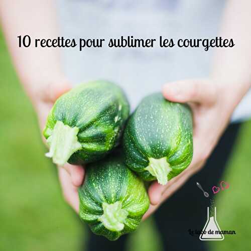 10 recettes pour sublimer les courgettes