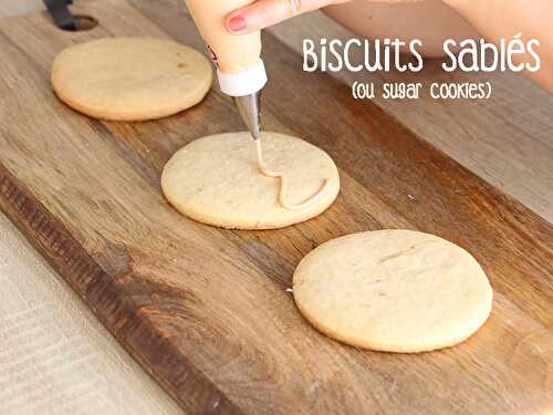 Biscuits sablés ou sugar cookies