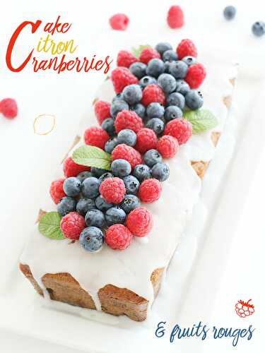 Cake au citron cranberries et fruits rouges